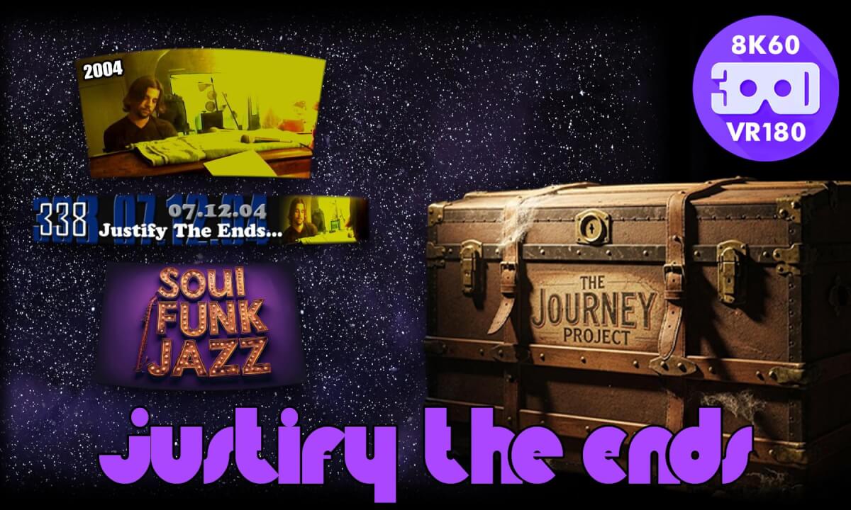Justify The Ends (The Journey Project 032 - VRLOG 227)