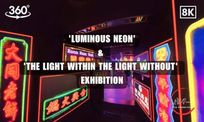 Luminous Neon & The Light Within The Light Without - Hong Kong Design Centre Exhibition | 8K 360VR