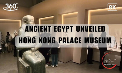 Ancient Egypt Unveiled - Hong Kong Palace Museum's Exhibitions in Hong Kong 2026| 8K 360VR