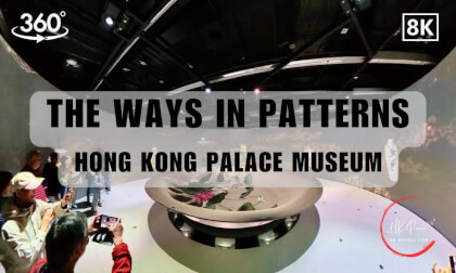 The Ways in Patterns - Hong Kong Palace Museum's Exhibitions in Hong Kong 2026| 8K 360VR