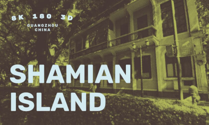8K VR180: Guangzhou‘s Shamian Island, Sculpted by Time