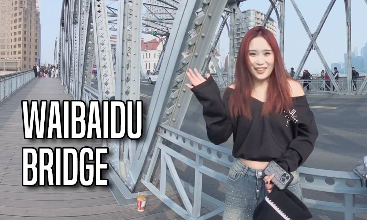 Waibaidu Bridge | Shanghai’s Most Legendary Bridge