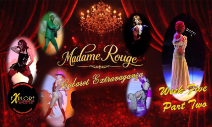 Week Five Part Two of  Madame Rouge Cabaret Extravaganza