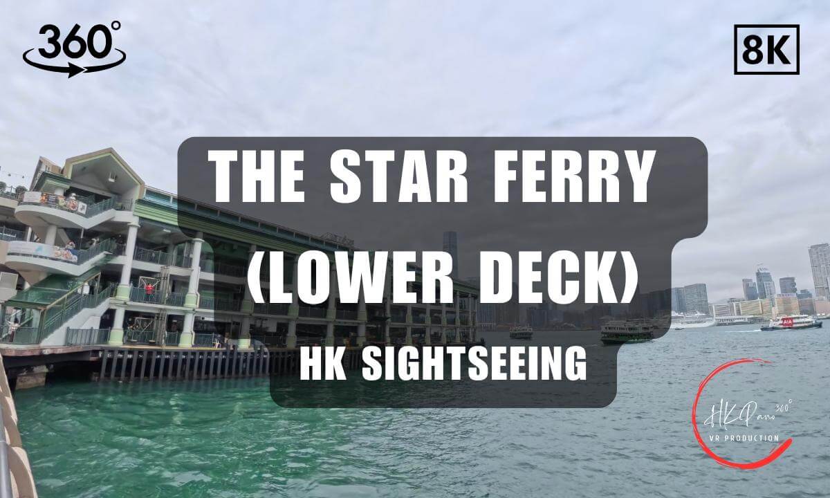 The Star Ferry (Lower Deck) - Hong Kong Sightseeing | 8K 360VR
