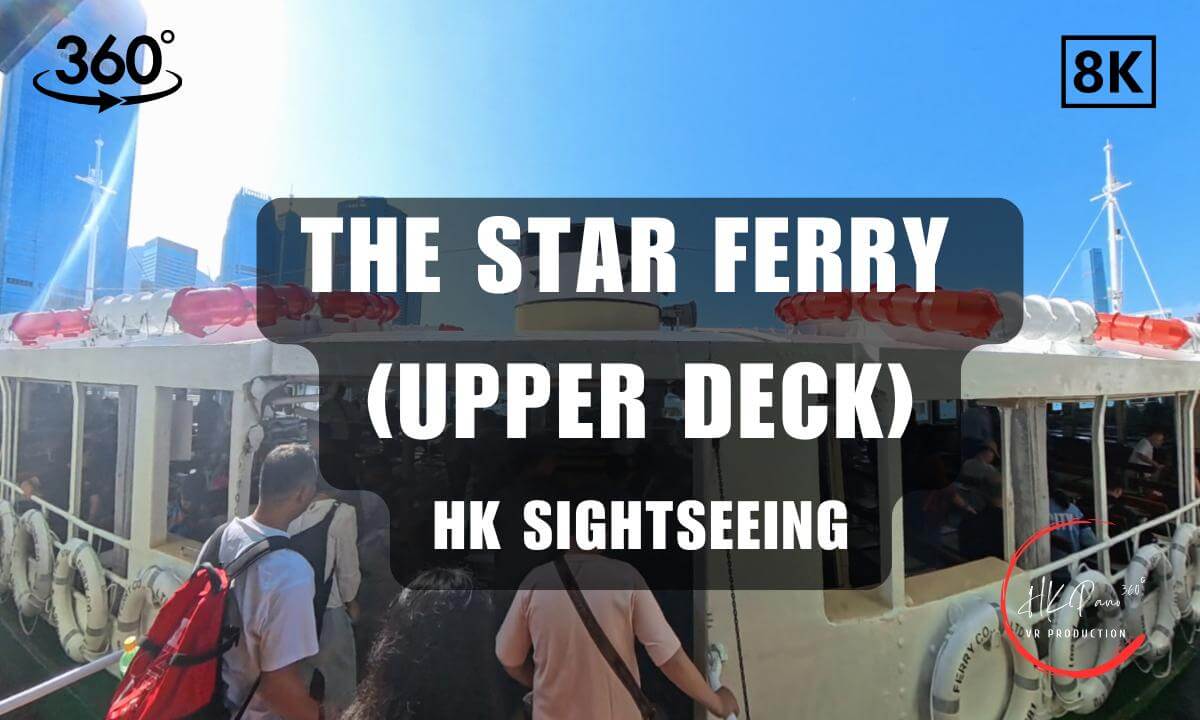 The Star Ferry (Upper Deck) - Hong Kong Sightseeing | 8K 360VR