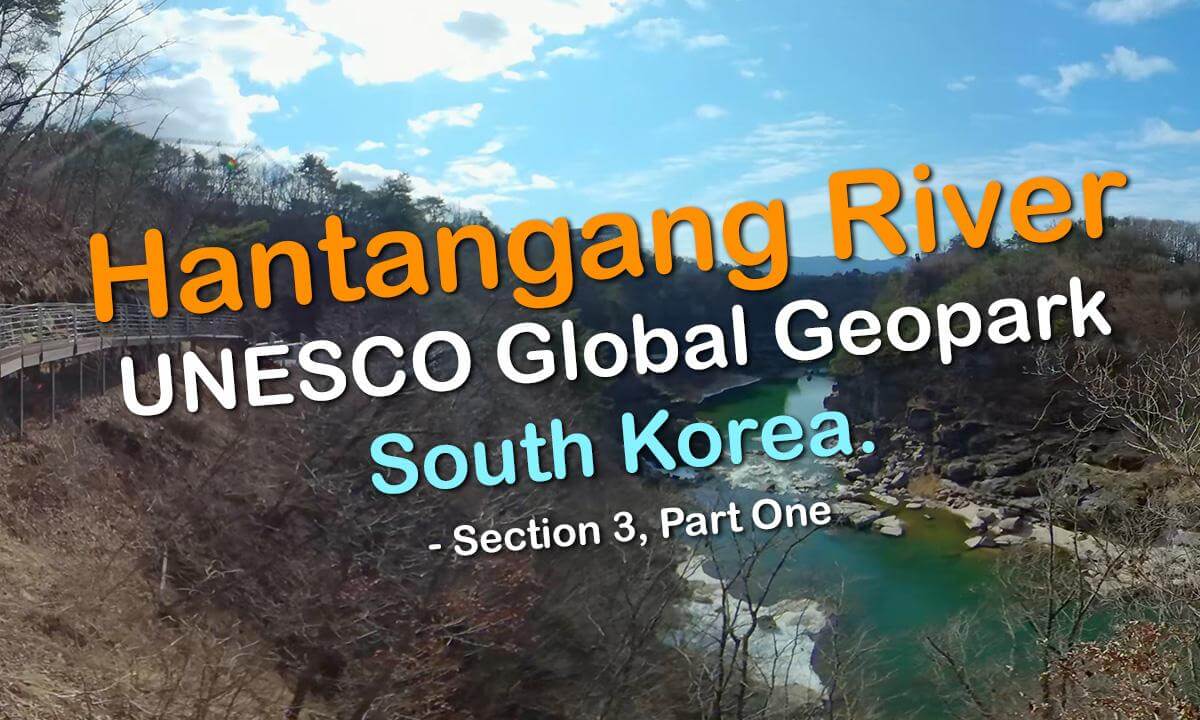 UNESCO Global Geopark: Hantangang River Geopark Trail, South Korea - Part One (Section 3)