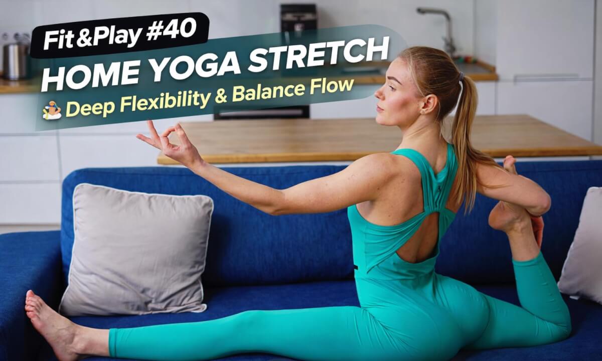 Fit&Play #40 – Home Yoga Stretch 🧘♀️ Deep Flexibility & Balance Flow