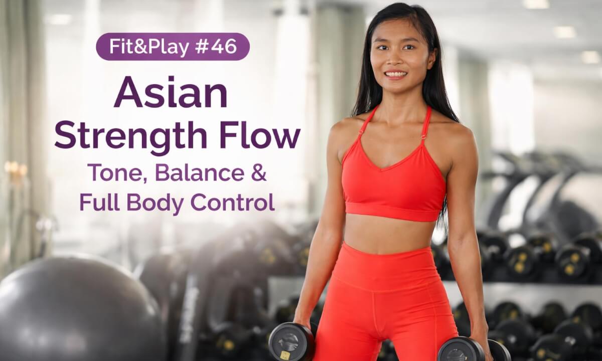 Fit&Play #46 – Asian Strength Flow | Tone, Balance & Full Body Control