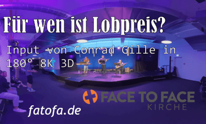 Für wen ist Lobpreis? - Input von Conrad Gille bei FaceToFace VR Video Für wen ist Lobpreis? - Input von Conrad Gille bei FaceToFace VR