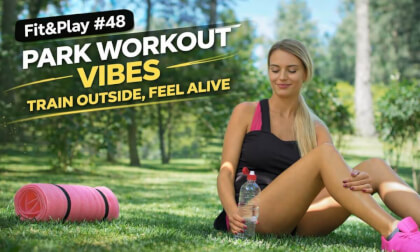 Fit&Play #48: Park Workout Vibes – Train Outside, Feel Alive