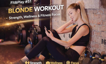 Fit&Play #51 – Blonde Workout | Strength, Wellness & Fitness Focus