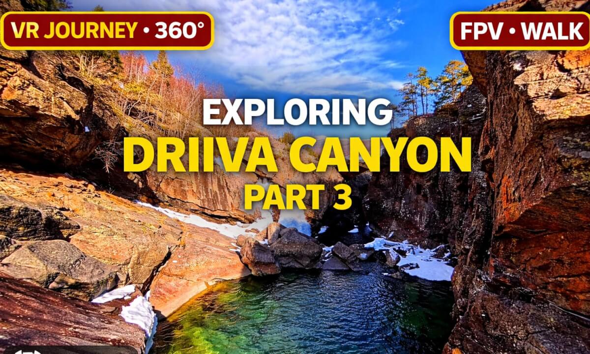 Exploring Driiva Canyon | Part 3 🌊 8K 360° VR Journey | FPV Walk Norway