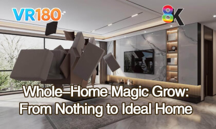 3DCG VR180 Whole-Home Magic Grow: From Nothing to  Ideal Home（魔法生长，从无到有，打造理想家居）