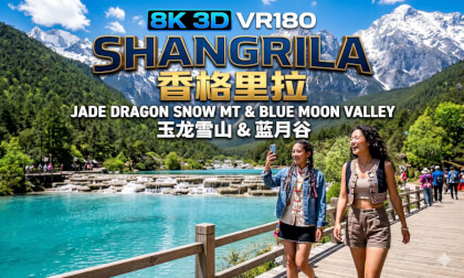 8K3D VR180 | Heaven on Earth: Jade Dragon Snow Mt & Blue Moon Valley | 人间仙境玉龙雪山与蓝月谷