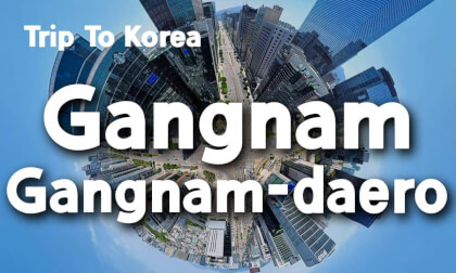 [360 Trip to Korea] Gangnam-daero 🇰🇷 Seoul’s Most Energetic Boulevard