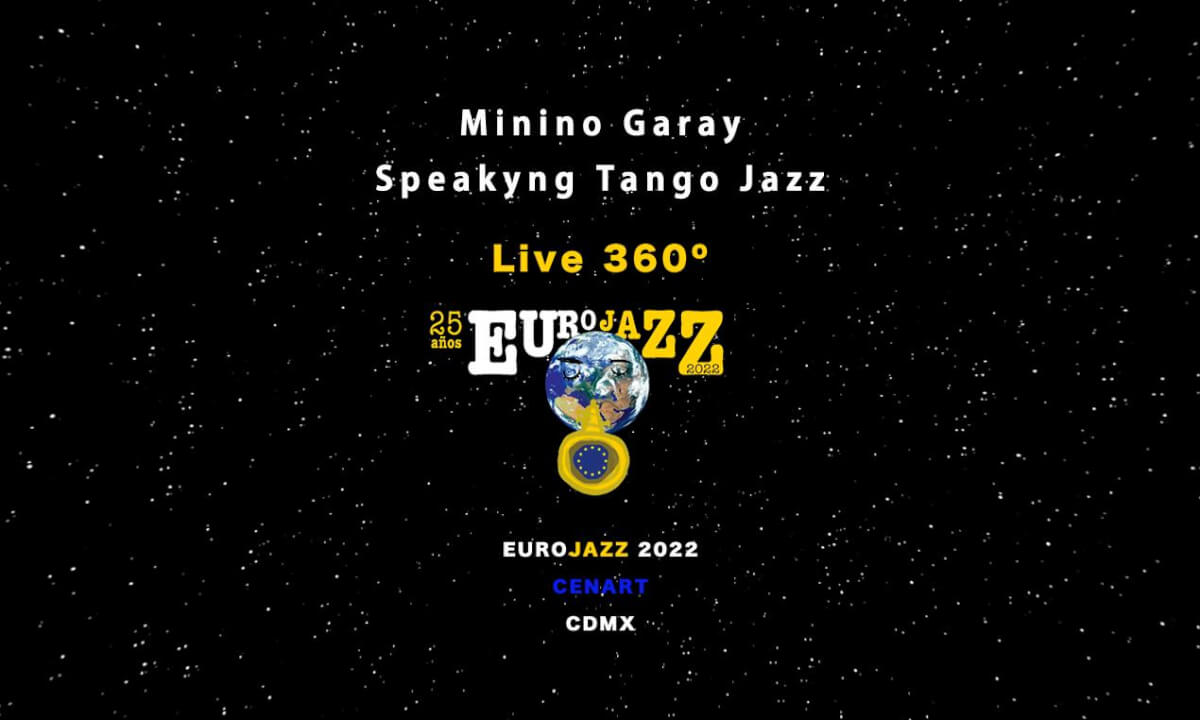 Minino Garay. Speaking Tango Jazz. Live 360º Eurojazz 2022. CDMX