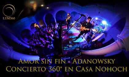 360° VR Live Concert | ADANOWSKY — Amor Sin Fin | LUM360