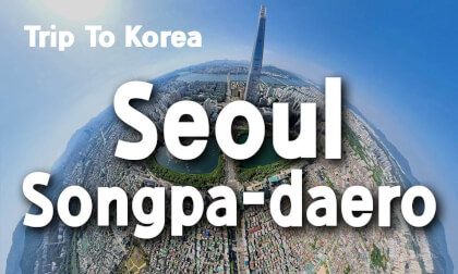 [360 Trip to Korea] Songpa-daero 🇰🇷 Seoul’s Expanding Urban Skyline