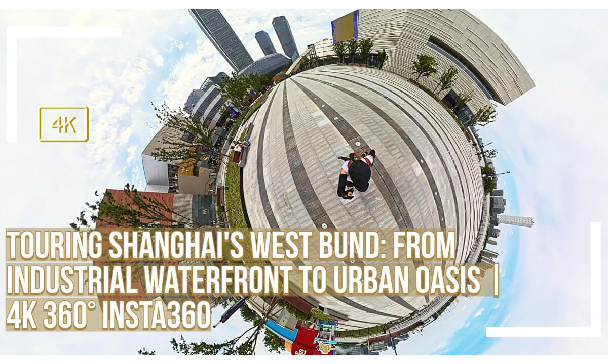 Touring Shanghai's West Bund: From Industrial Waterfront to Urban Oasis | 4K 360° Insta360