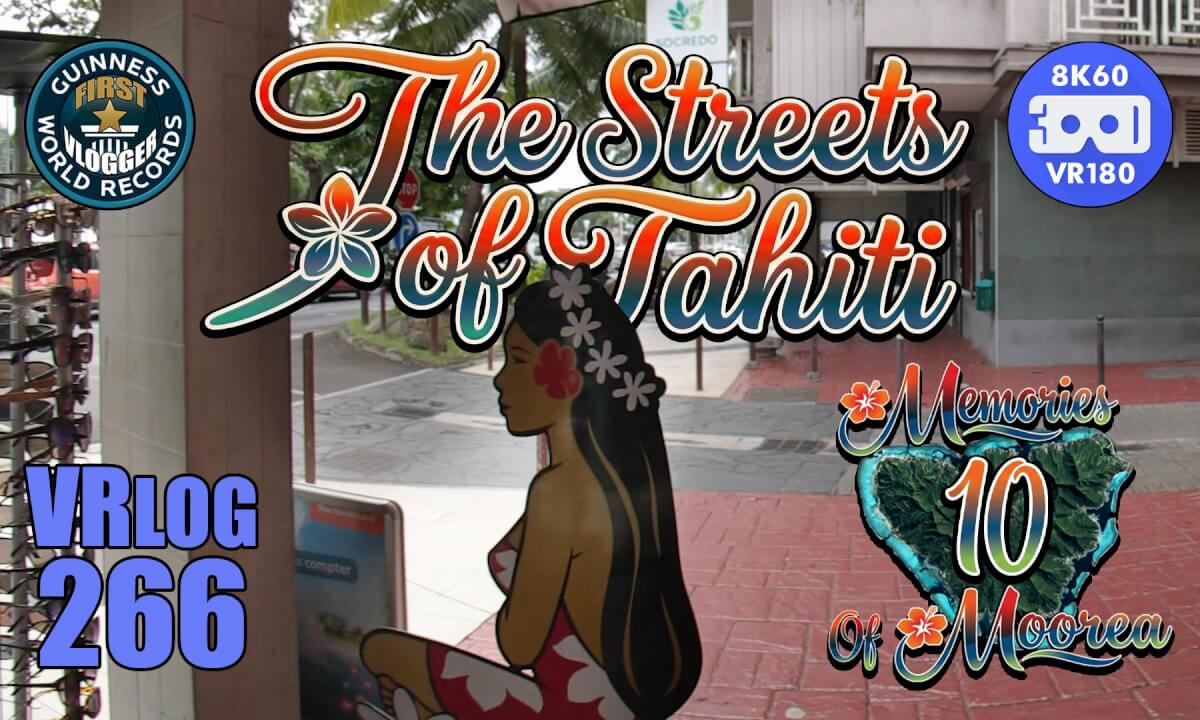 The Streets of Tahiti (Memories of Moorea 10) VRLOG 266