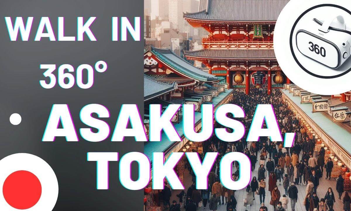 Walk with me in 360°! Asakusa, Tokyo, Japan