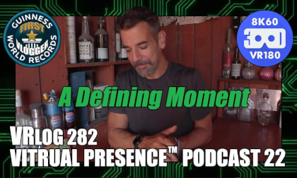 A Defining Moment: Virtual Presence™ Podcast 22 (VRLog 283)