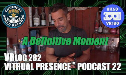 A Definitive Moment: Virtual Presence™ Podcast 22 (VRLog 283)