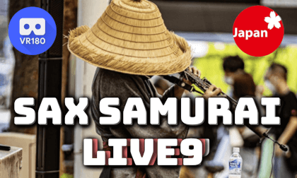SAX SAMURAI LIVE 9 | サックス侍 路上ライブ9 VR Video SAX SAMURAI LIVE 9 | サックス侍 路上ライブ9 VR