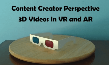 Content Creator Perspective: 3D Video in Virtual and Augmented Reality Content Creator Perspective: 3D Video in Virtual and Augmented Reality