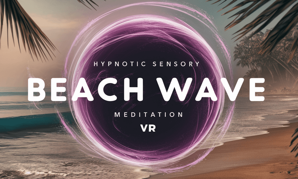 Hypnotic Sensory Beach Wave Meditation VR