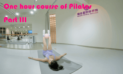 One hour course of Pilates Part Ⅲ One hour course of Pilates Part Ⅲ