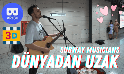 "Dünyadan Uzak" - Cover - 3D 180 VR - Subway Musicians