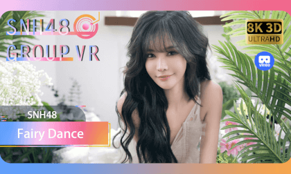 【VR8k 180】SNH48｜The fairy has descended！