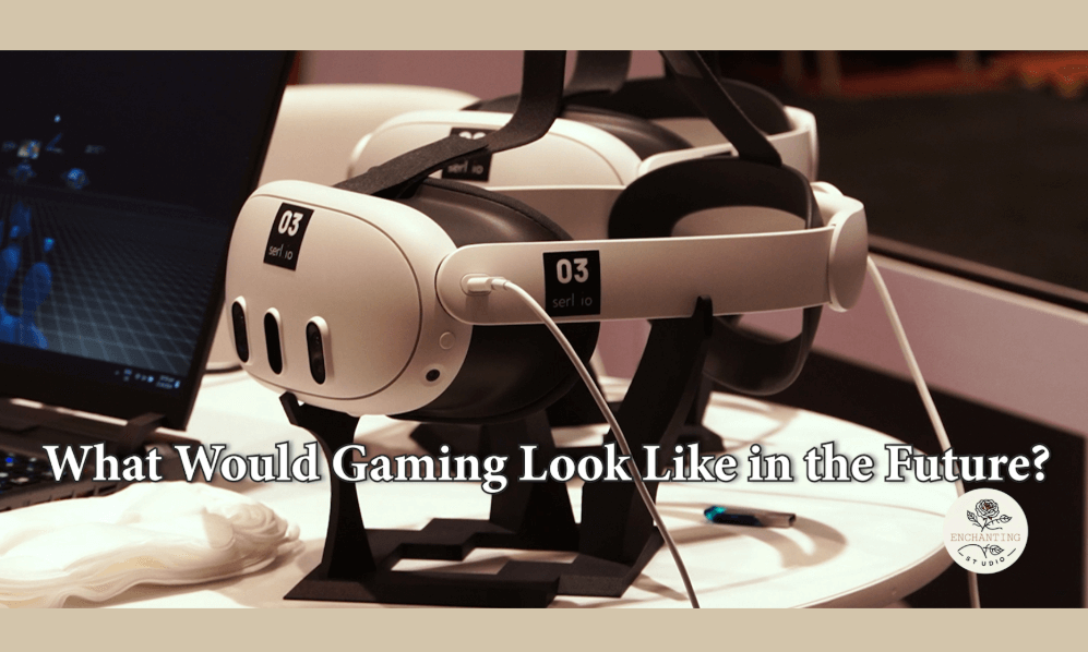 What would gaming look like in the future?