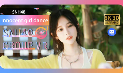 【VR8k 180】SNH48|A stage performance for innocent girls VR Video 【VR8k 180】SNH48|A stage performance for innocent girls VR