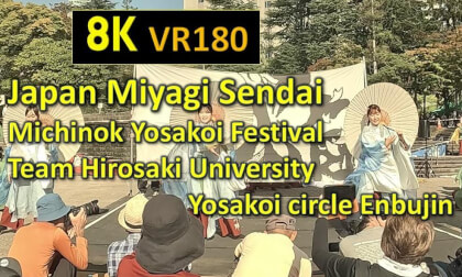 Japan Miyagi Sendai Michinok Yosakoi Festival Team Hirosaki University Yosakoi circle Enbujin VR Video Japan Miyagi Sendai Michinok Yosakoi Festival Team Hirosaki University Yosakoi circle Enbujin VR