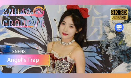 【VR8k 180】SNH48|Angel's Trap VR Video 【VR8k 180】SNH48|Angel's Trap VR