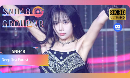 【VR8k 180】SNH48|Deep Sea Forest VR Video 【VR8k 180】SNH48|Deep Sea Forest VR