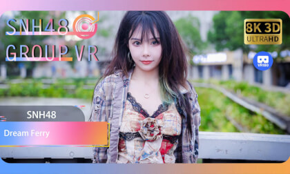 【VR8k 180】SNH48|Dream Ferry VR Video 【VR8k 180】SNH48|Dream Ferry VR