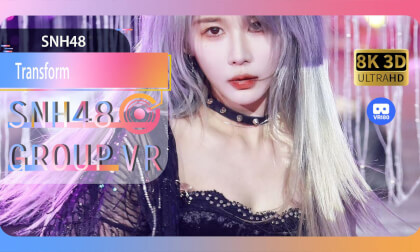 【VR8k 180】SNH48|Transform VR Video 【VR8k 180】SNH48|Transform VR