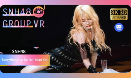 【VR8k 180】SNH48|Everything has Ke Nen Nian Xin VR Video 【VR8k 180】SNH48|Everything has Ke Nen Nian Xin VR