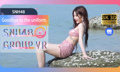 【VR8k 180】SNH48|Goodbye to the uniform. VR Video 【VR8k 180】SNH48|Goodbye to the uniform. VR