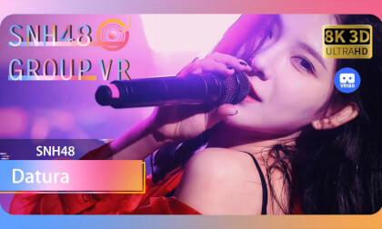 【VR8k 180】SNH48|Datura VR Video 【VR8k 180】SNH48|Datura VR