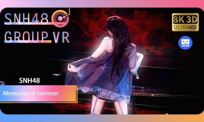 【VR8k 180】SNH48|Memories of summer VR Video 【VR8k 180】SNH48|Memories of summer VR