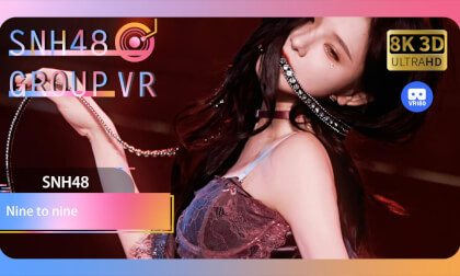【VR8k 180】SNH48|Nine to nine VR Video 【VR8k 180】SNH48|Nine to nine VR
