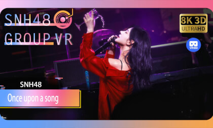 【VR8k 180】SNH48|Once upon a song VR Video 【VR8k 180】SNH48|Once upon a song VR