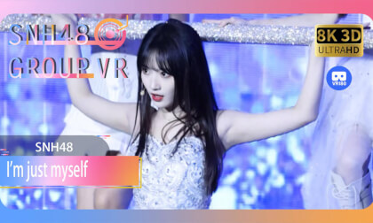 【VR8k 180】SNH48｜I'm just myself
