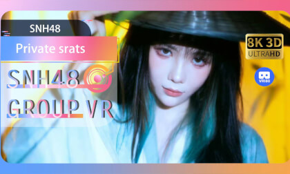 【VR8k 180】SNH48|Private srats VR Video 【VR8k 180】SNH48|Private srats VR