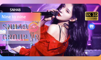 【VR8k 180】SNH48|Nine to nine VR Video 【VR8k 180】SNH48|Nine to nine VR