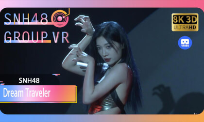【VR8k 180】SNH48|Dream Traveler VR Video 【VR8k 180】SNH48|Dream Traveler VR